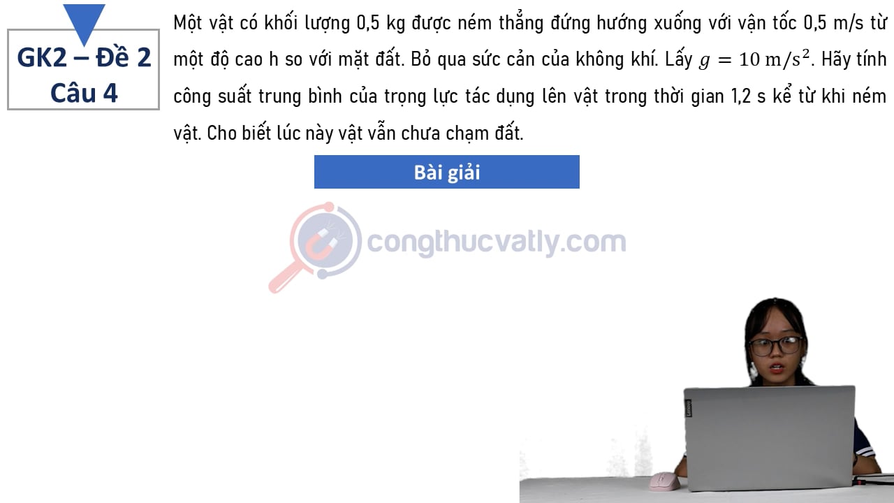 Một vật có khối lượng 0,5 kg được ném thẳng đứng hướng xuống với vận tốc 0,5 m/s từ một độ cao h so với mặt đất.