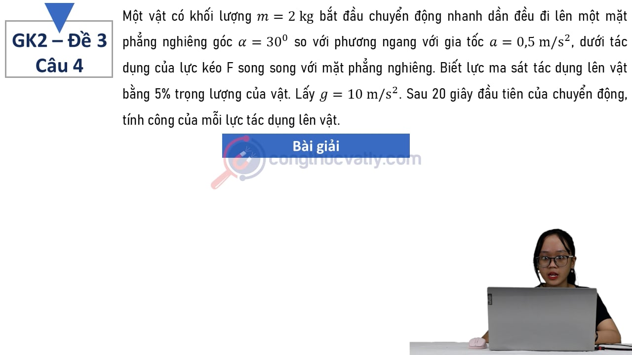 Một vật có khối lượng m = 2 kg bắt đầu chuyển động nhanh dần đều đi lên một mặt phẳng nghiêng góc 30 độ so với phương ngang với gia tốc a = 0,5 m/s^2.