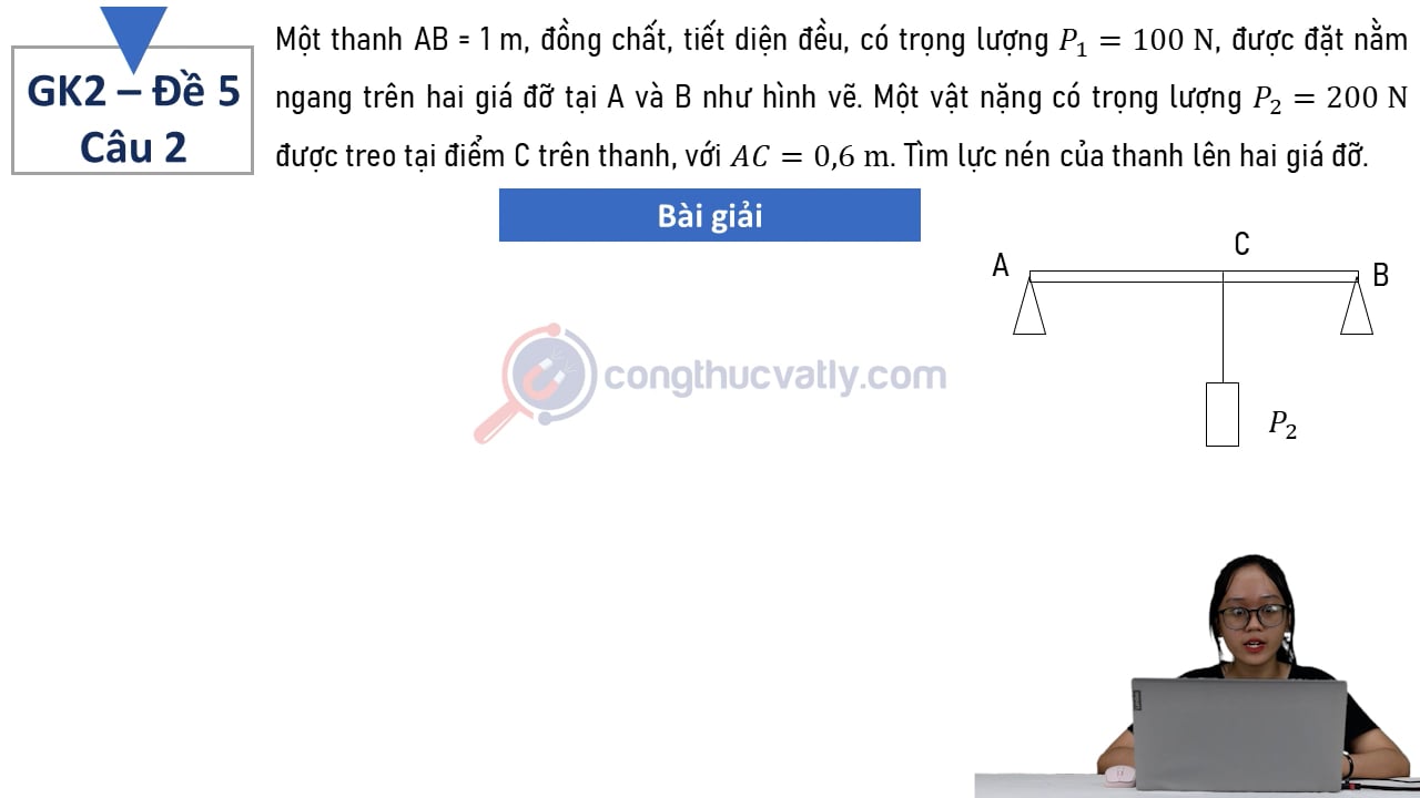 Một thanh AB = 1 m, đồng chất, tiết diện đều, có trọng lượng P1 = 100 N, được đặt nằm ngang trên hai giá đỡ tại A và B.