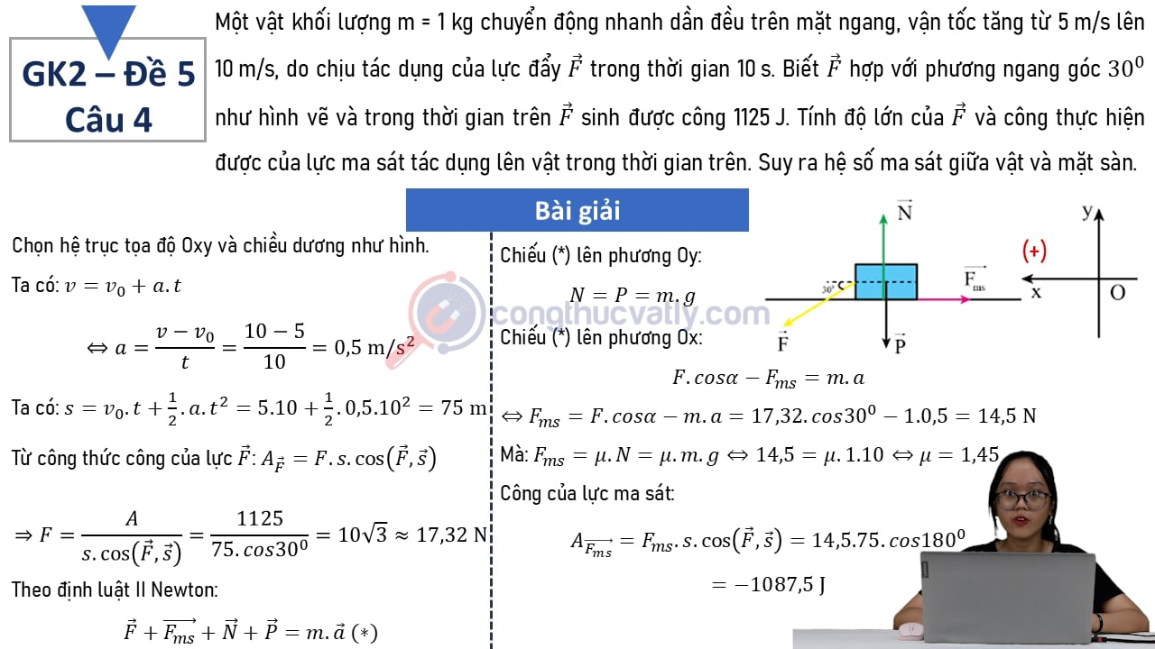 Một vật có khối lượng m = 1 kg chuyển động nhanh dần đều trên mặt ngang, vận tốc tăng từ 5 m/s lên 10 m/s, do chịu tác dụng của lực đẩy F trong thời gian 10s.