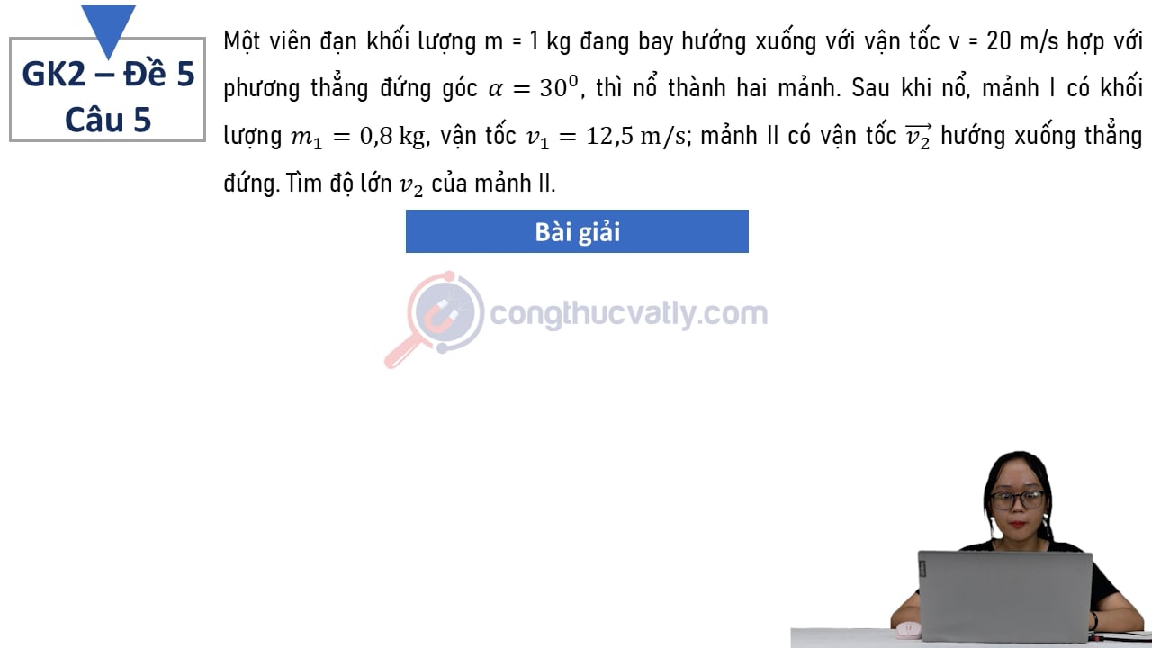 Một viên đạn khối lượng m = 1 kg đang bay hướng xuống với vận tốc v = 20 m/s hợp với phương thẳng đứng góc 30 độ, thì nổ thành hai mảnh.