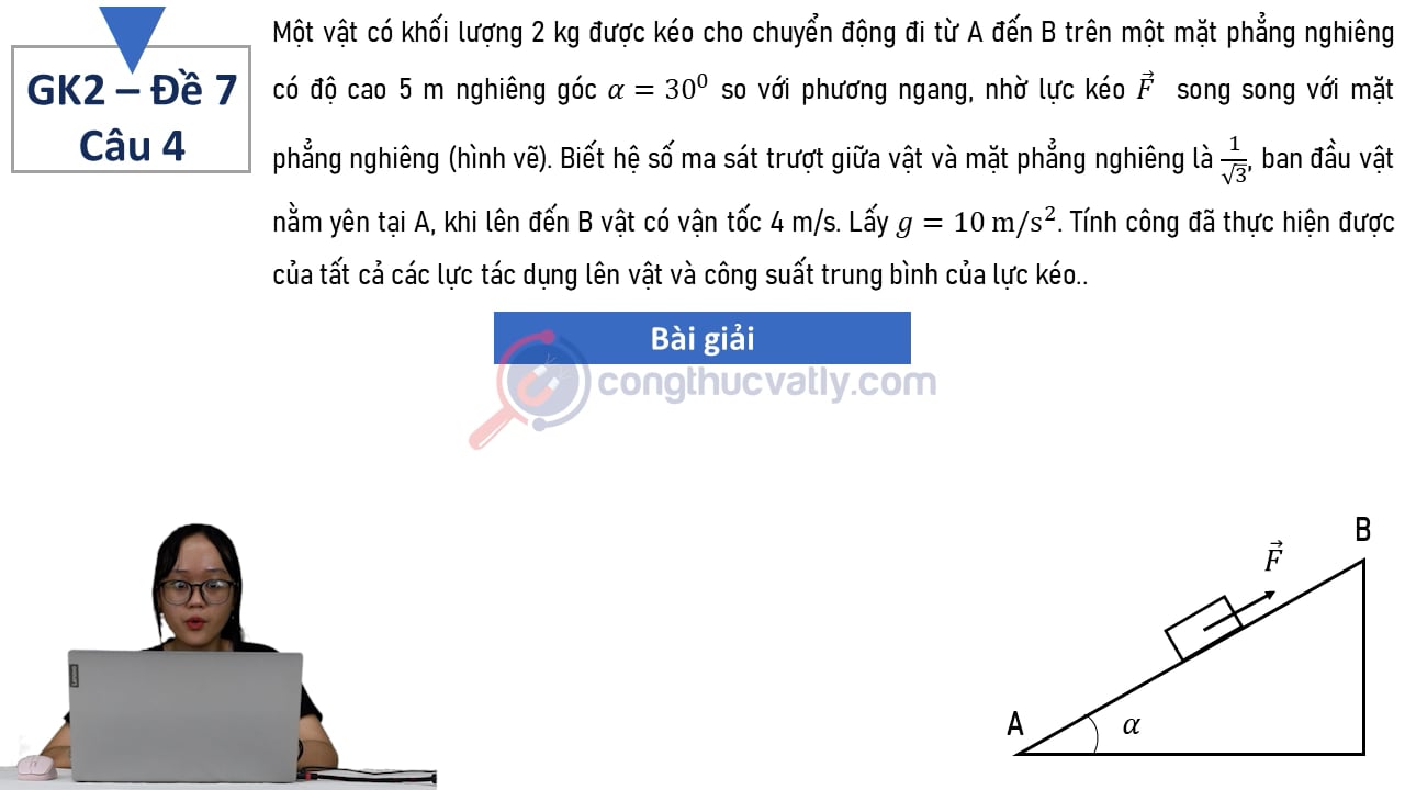 Một vật có khối lượng 2 kg được kéo cho chuyển động đi từ A đến B trên một mặt phẳng nghiêng có độ cao 5 m nghiêng góc 30 độ so với phương ngang.