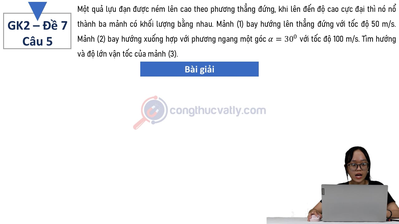 Một quả lựu đạn được ném lên cao theo phương thẳng đứng, khi lên đến độ cao cực đại thì nó nổ thành ba mảnh có khối lượng bằng nhau.