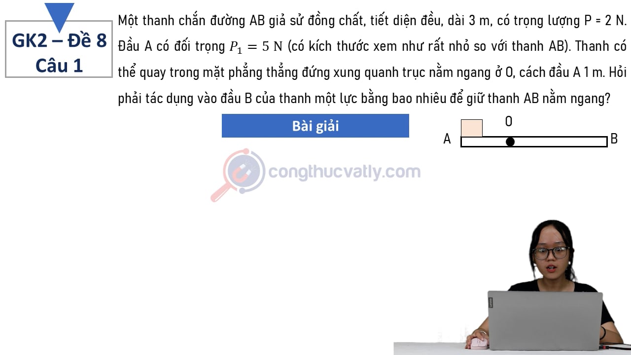Một thanh chắn đường AB giả sử đồng chất, tiết diện đều, dài 3 m, có trọng lượng P = 2 N.