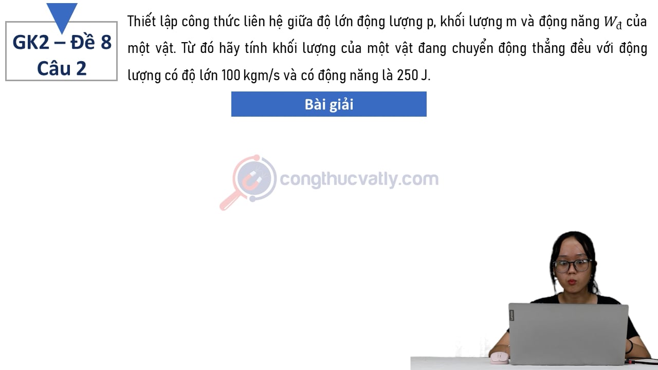 Thiết lập công thức liên hệ giữa độ lớn động lượng p, khối lượng m và động năng Wđ của một vật.