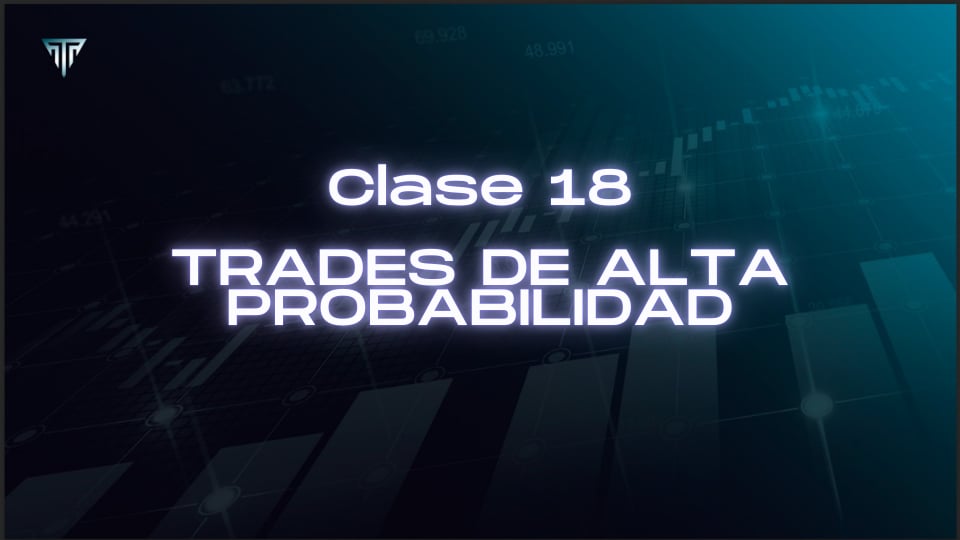CLASE 18 - TRADES DE ALTA PROBABILIDAD