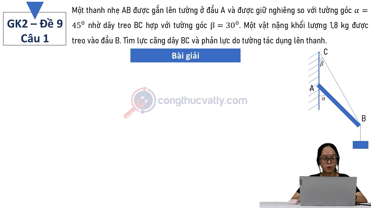 Một thanh nhẹ AB được gắn lên tường ở đầu A và được giữ nghiêng so với tường góc 45 độ nhờ dây treo BC hợp với tường góc 30 độ.