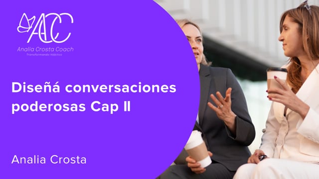 Diseñá conversaciones poderosas Cap II