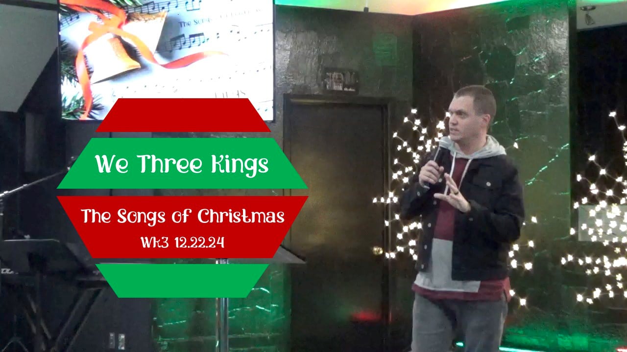 We Three Kings | The Songs of Christmas - Wk3 // 12.22.24