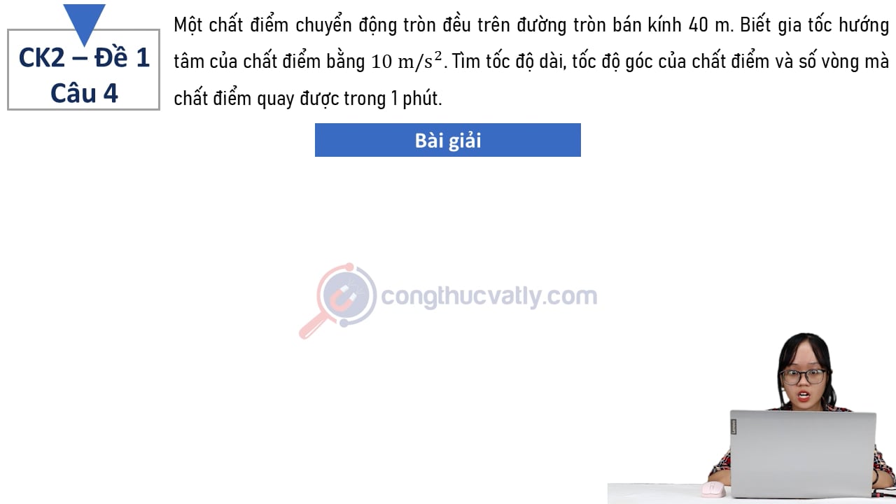 Một chất điểm chuyển động tròn đều trên đường tròn bánh kính 40 m.