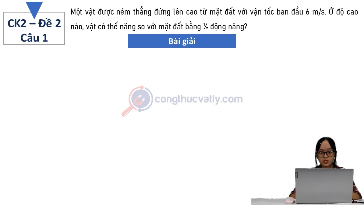 Một vật được ném thẳng đứng lên cao từ mặt đất với vận tốc ban đầu 6 m/s.