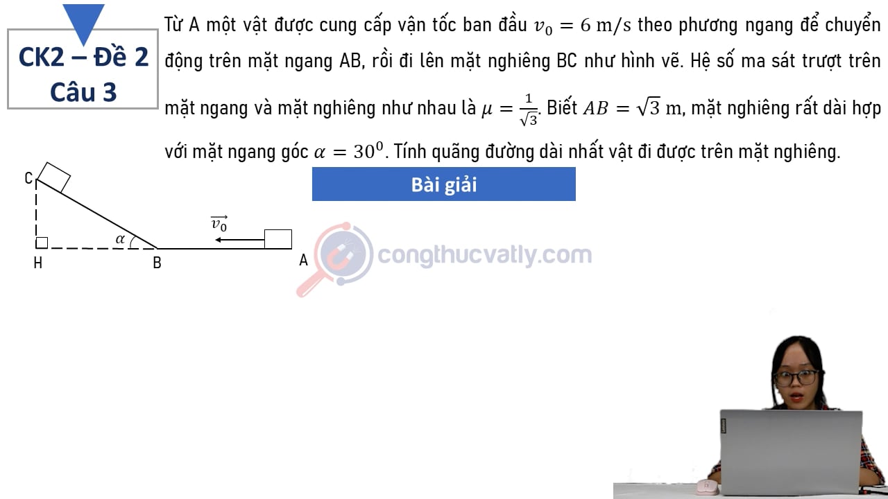Từ A một vật được cung cấp vận tốc ban đầu v0 = 6 m/s theo phương ngang để chuyển động trên mặt ngang AB, rồi đi lên mặt nghiêng BC như hình vẽ.