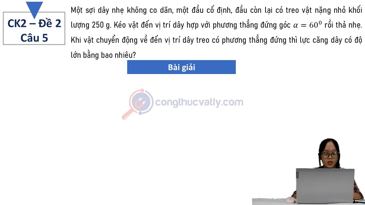 Một sợi dây nhẹ không co dãn, một đầu cố định, đầu còn lại có treo vật nặng nhỏ khối lượng 250 g.