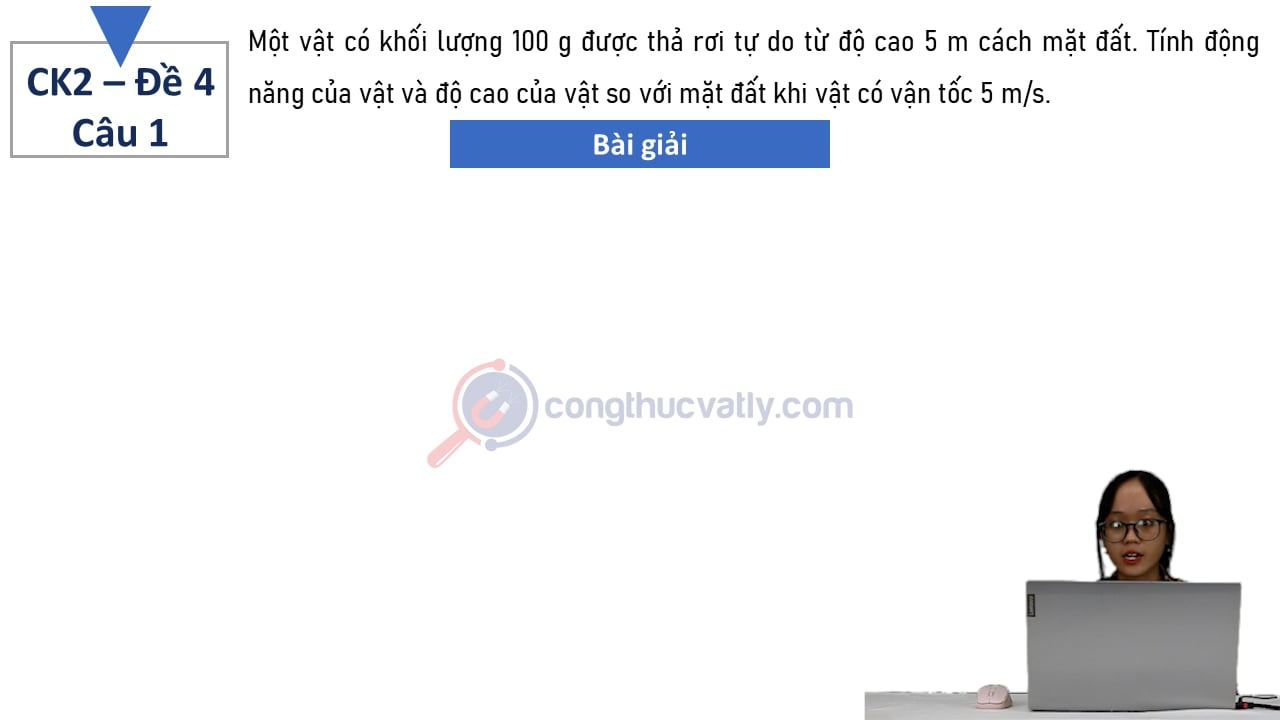 Một vật có khối lượng 100 g được thả rơi tự do từ độ cao 5 m cách mặt đất.