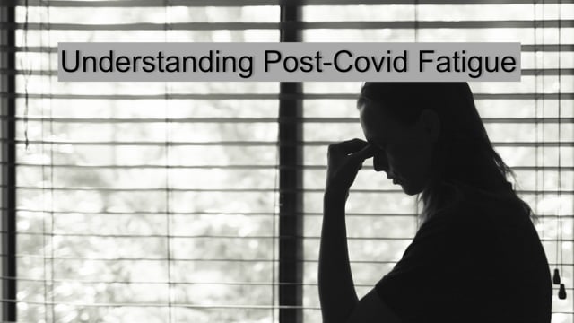 Understanding Post-Covid Fatigue