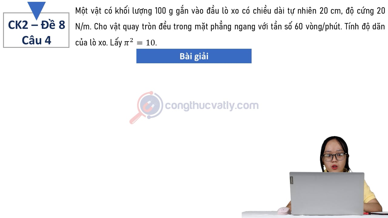Một vật có khối lượng 100 g gắn vào đầu lò xo có chiều dài tự nhiên 20 cm, độ cứng 20 N/m.