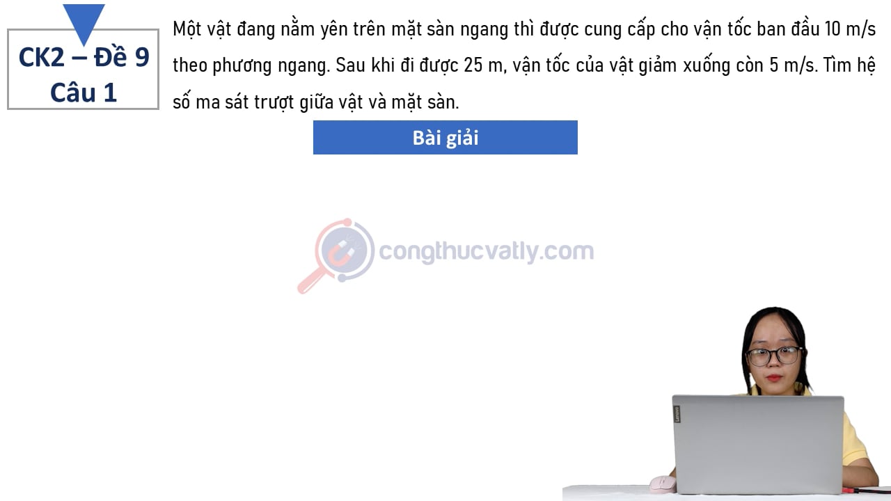 Một vật đang nằm yên trên mặt sàn ngang thì được cung cấp cho vận tốc ban đầu 10 m/s theo phương ngang.