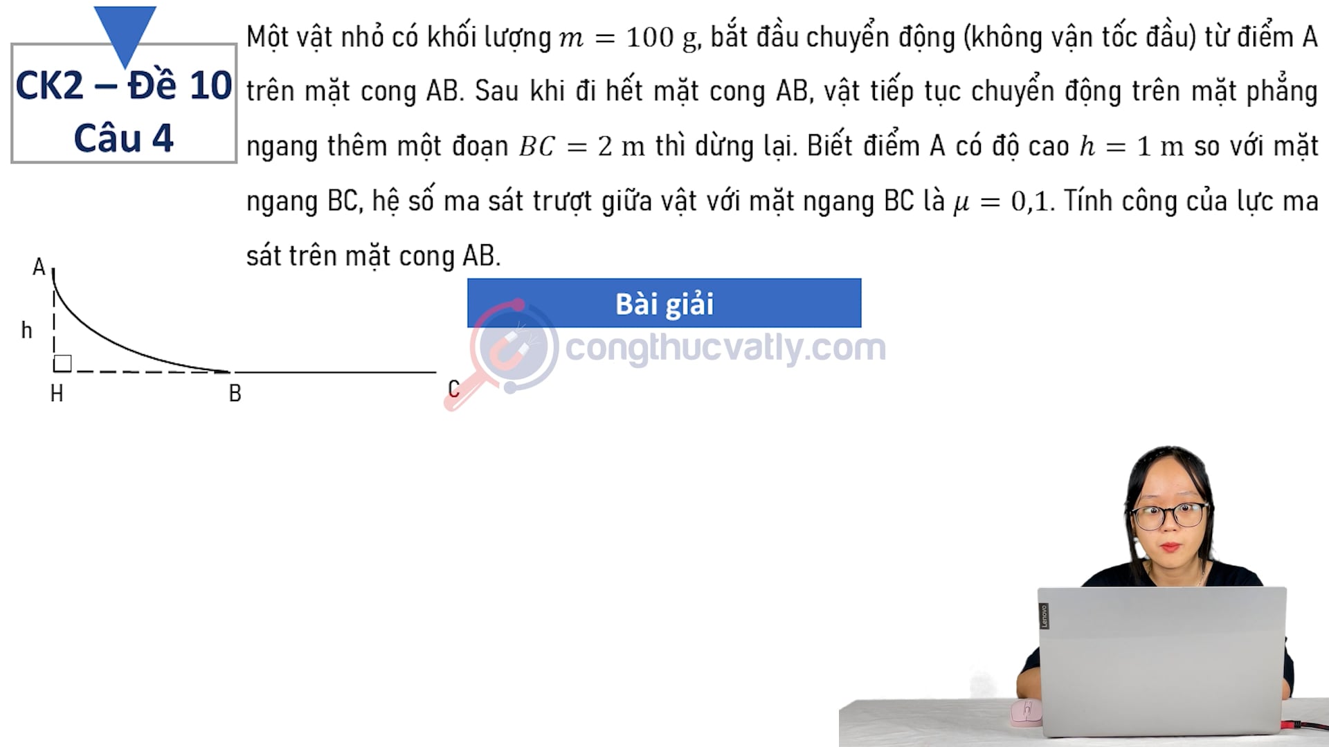 Một vật nhỏ có khối lượng m = 100 g, bắt đầu chuyển động (không vận tốc đầu) từ điểm A trên mặt cong AB. 