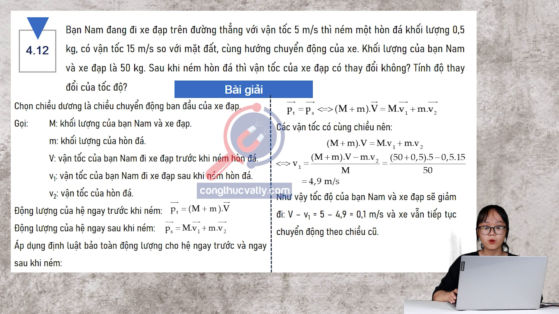 Bạn Nam đang đi xe đạp trên đường thẳng với vận tốc 5 m/s thì ném một hòn đá khối lượng 0,5 kg, có vận tốc 15 m/s so với mặt đất, cùng hướng chuyển động của xe.