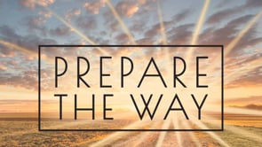 Prepare the way
