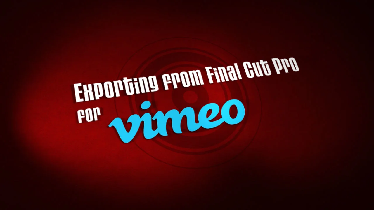 Exporting for Upload to Vimeo with Final Cut Pro 6 & 7 | Videos ...