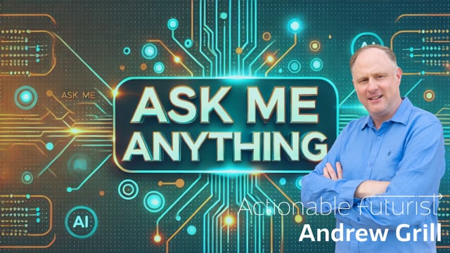 Ask Me Anything about AI - The Actionable Futurist Andrew Grill