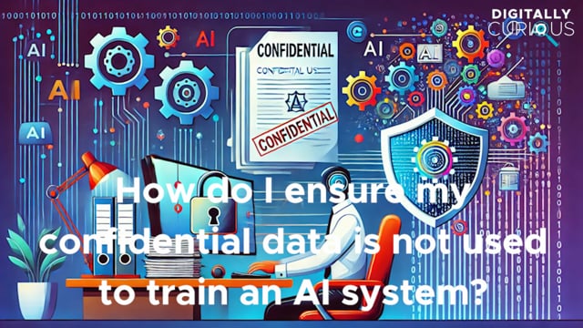 Ask Me Anything: How do I ensure my confidential data is not used to train an AI system?