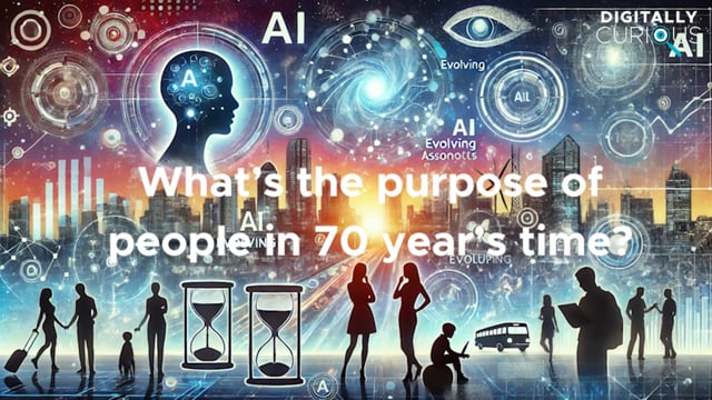 Ask Me Anything: What is the purpose of people in 70 years?