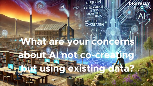 Ask Me Anything: What are your concerns about AI not co-creating but using existing data?