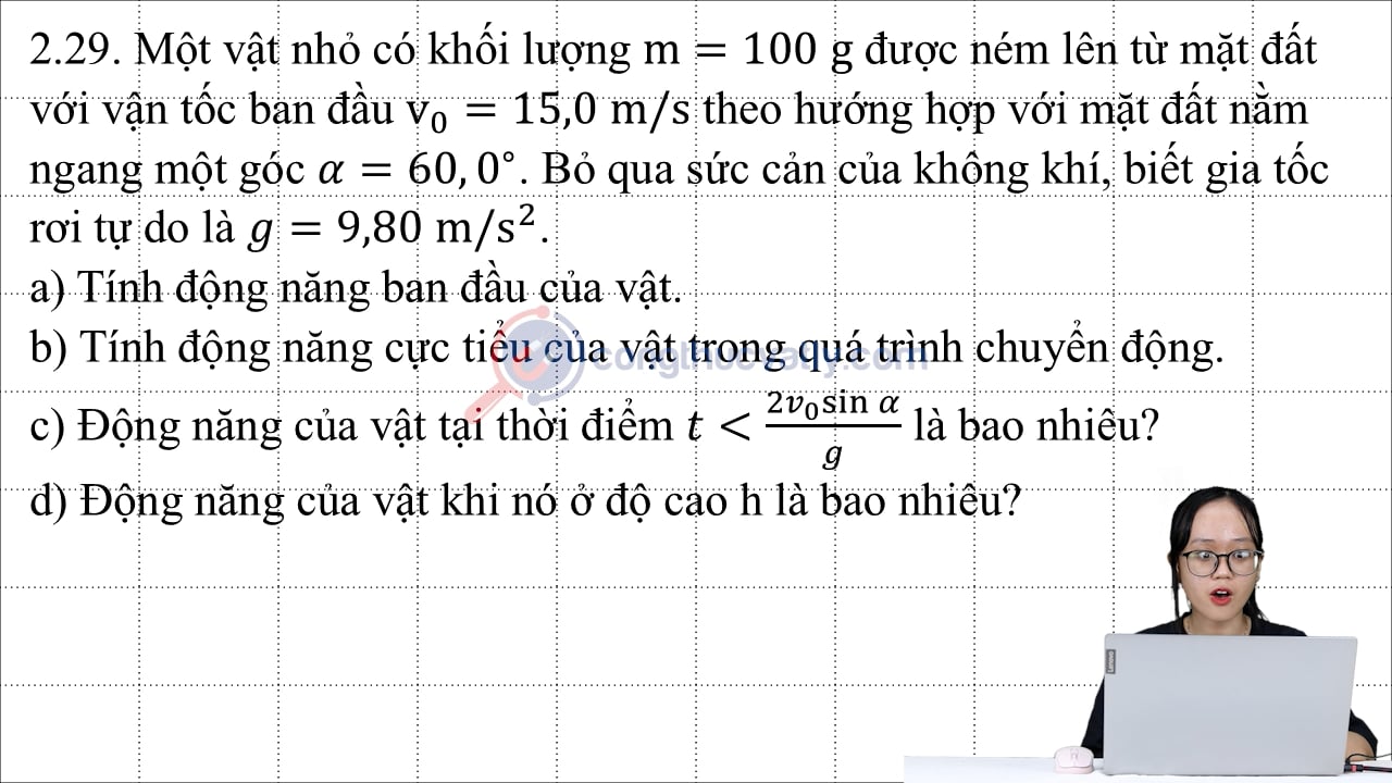 Một vật nhỏ có khối lượng m = 100 g được ném lên từ mặt đất với vận tốc ban đầu 15 m/s theo hướng hợp với mặt đất nằm ngang một góc 60 độ.