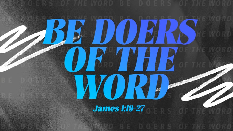 Be Doers of the Word (James 1:19-27)