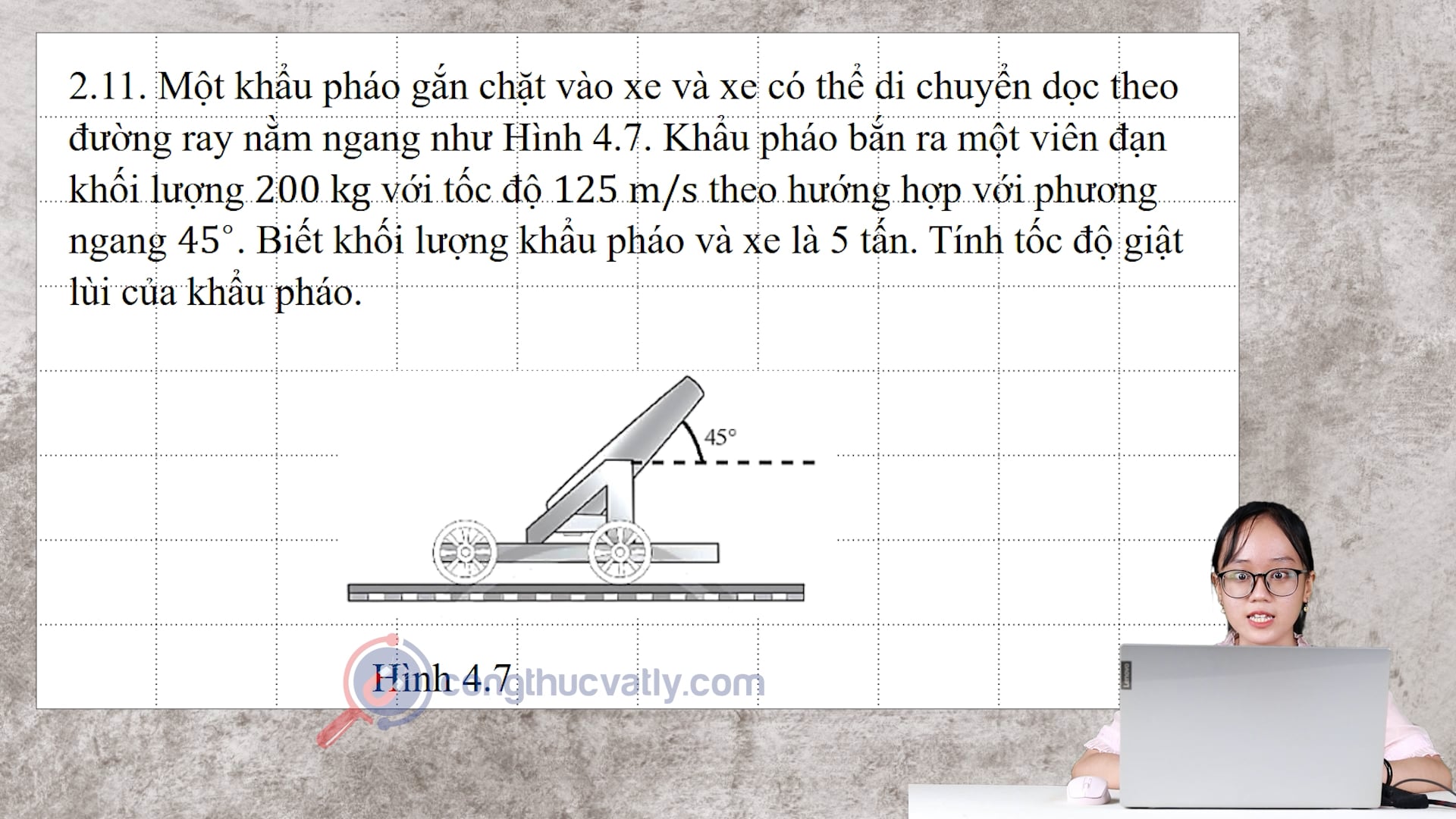 Một khẩu pháo gắn chặt vào xe và xe có thể di chuyển dọc theo đường ray nằm ngang như Hình 4.7.