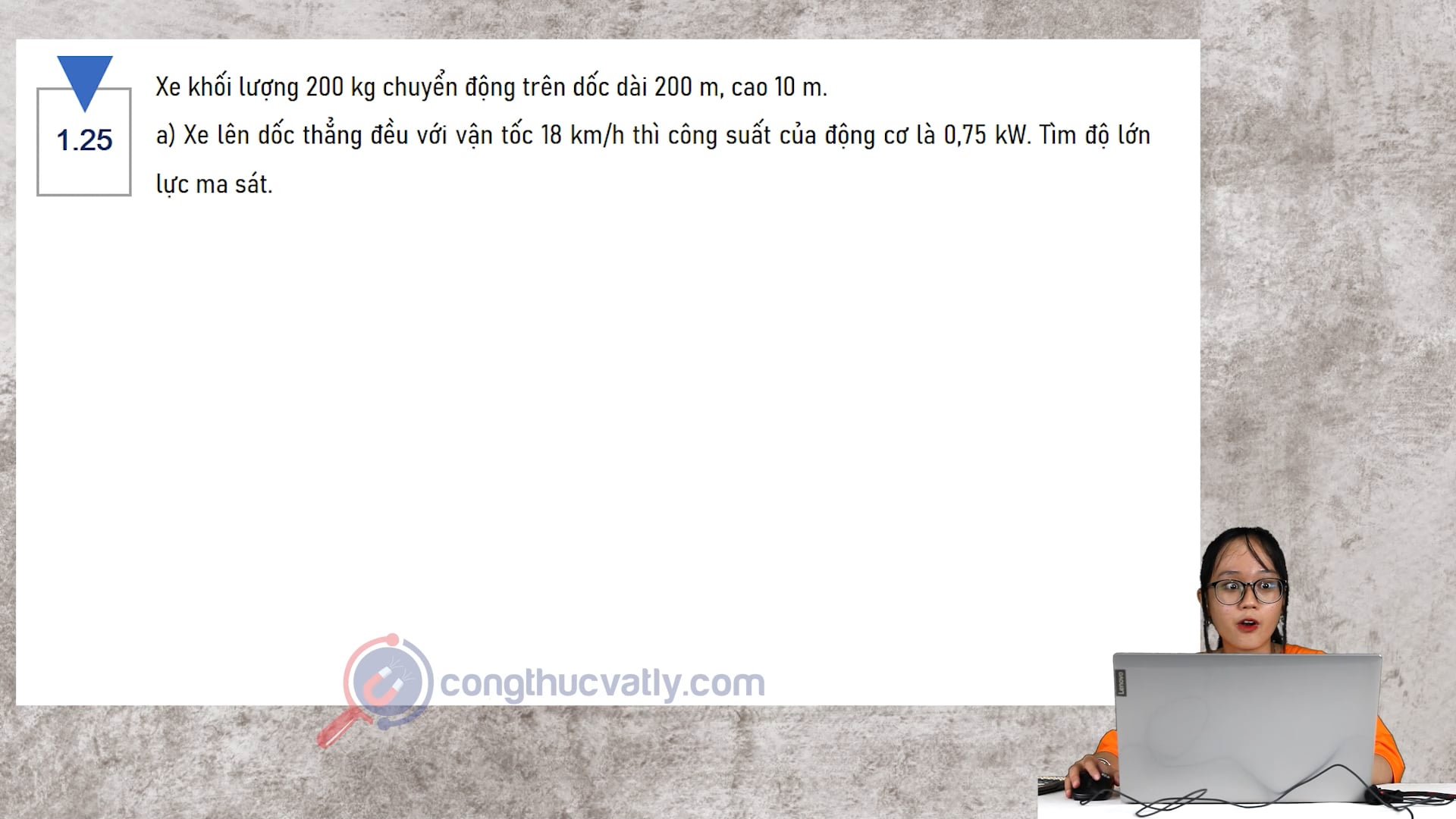 Xe khối lượng 200kg chuyển động trên dốc dài 200m, cao 10m. Tìm độ lớn lực ma sát.