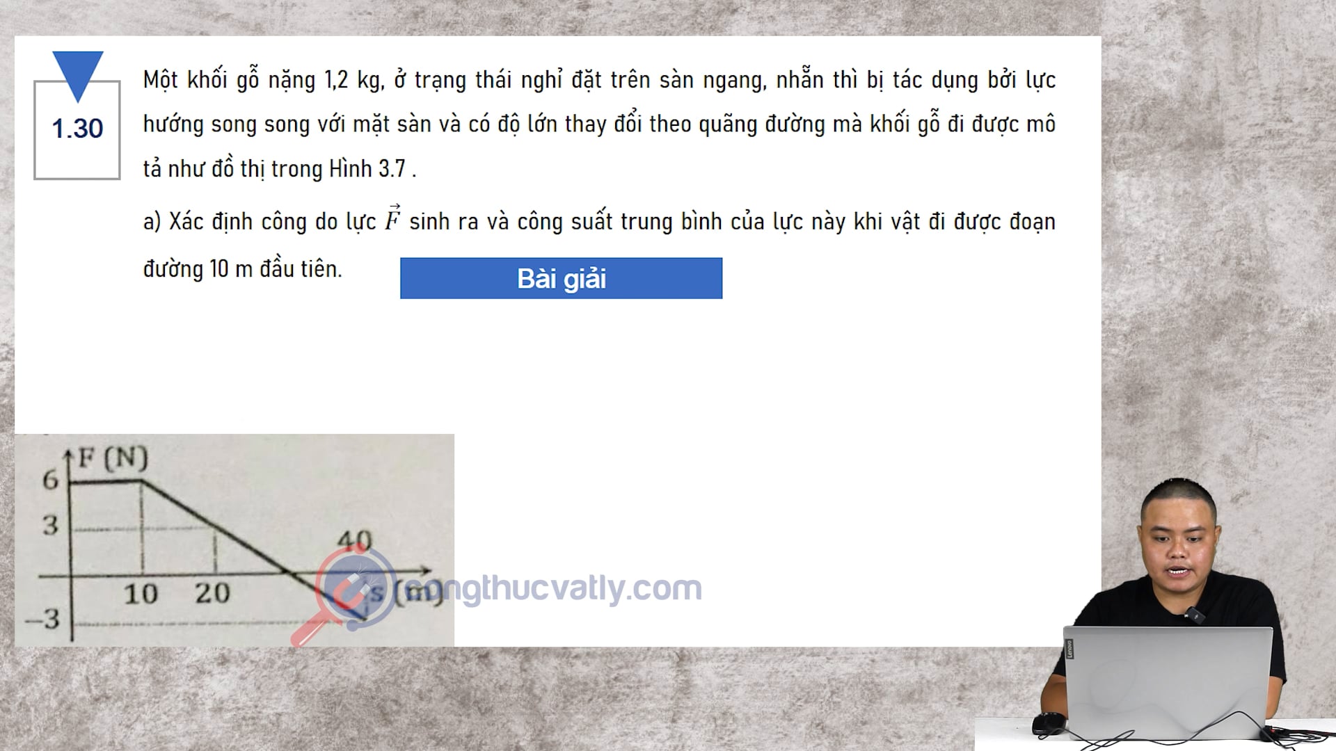 Một khối gỗ nặng 1,2kg ở trạng thái nghỉ đặt trên sàn ngang. Xác định công do lực F sinh ra và công suất trung bình của lực này khi vật đi được đoạn đường 10m đầu tiên. 