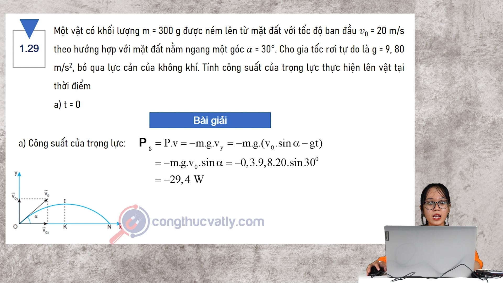 Một vật có khối lượng m=300g được ném lên từ mặt đất với tốc độ ban đầu v0=20m/s theo hướng hợp với mặt đất nằm ngang một góc a=30. Tính công suất của trọng lực thực hiện lên vật tại thời điểm