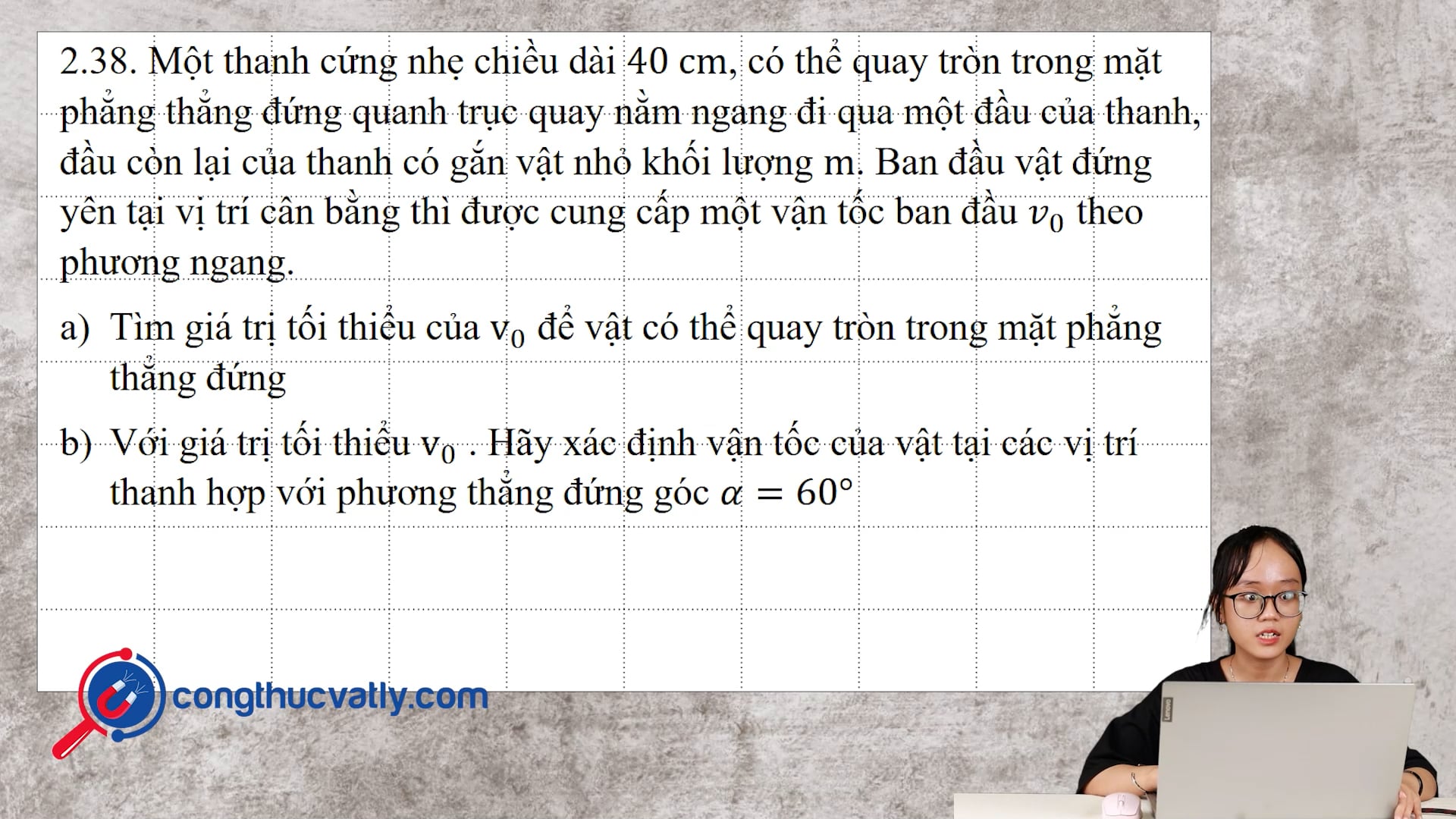Một thanh cứng nhẹ chiều dài 40 cm, có thể quay tròn trong mặt phẳng thẳng đứng quanh trục quay nằm ngang đi qua một đầu của thanh.