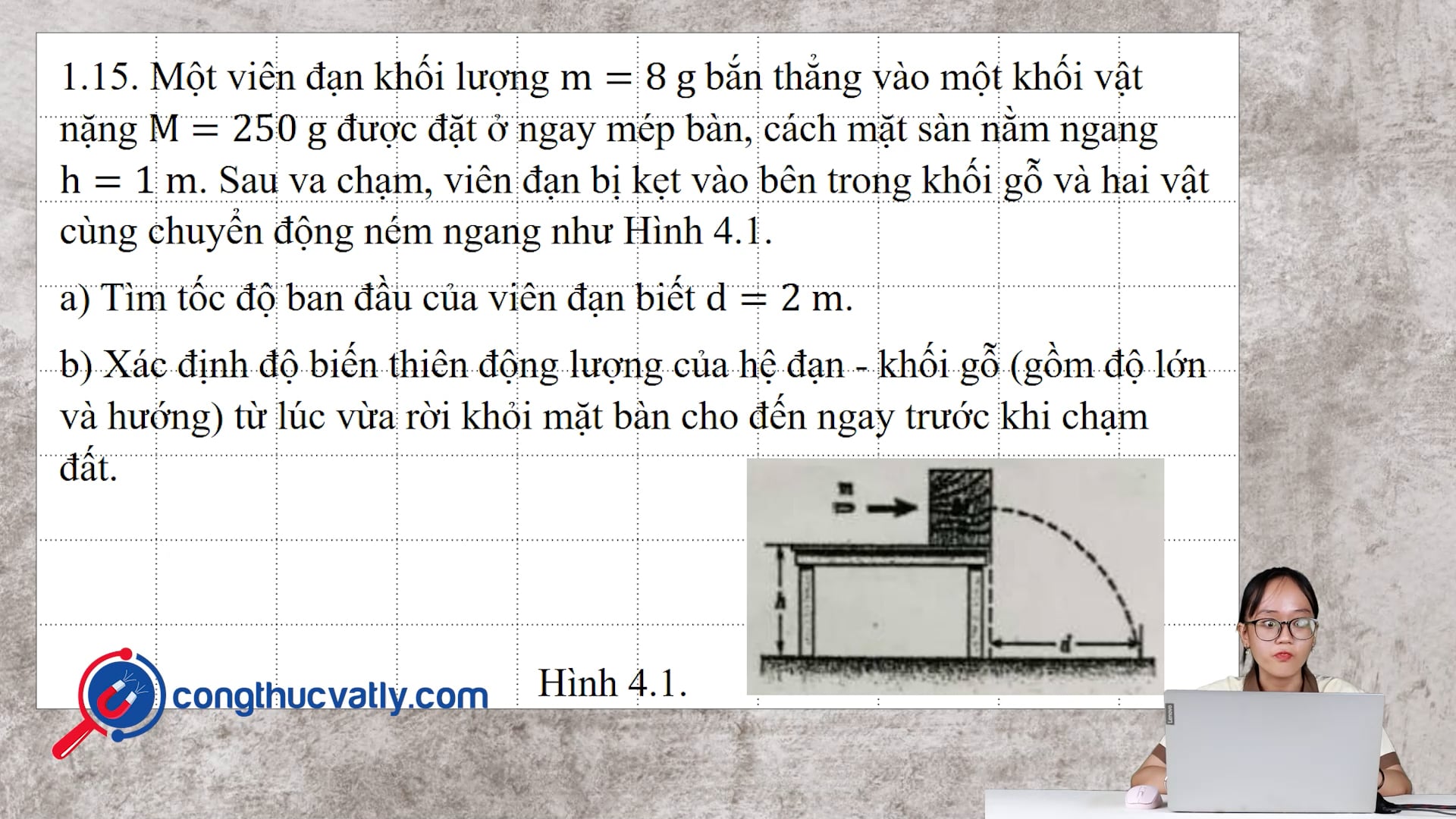 Một viên đạn khối lượng m = 8 g bắn thẳng vào một khối vật nặng M = 250 g được đặt ở ngay mép bàn, cách mặt sàn nằm ngang h = 1 m.