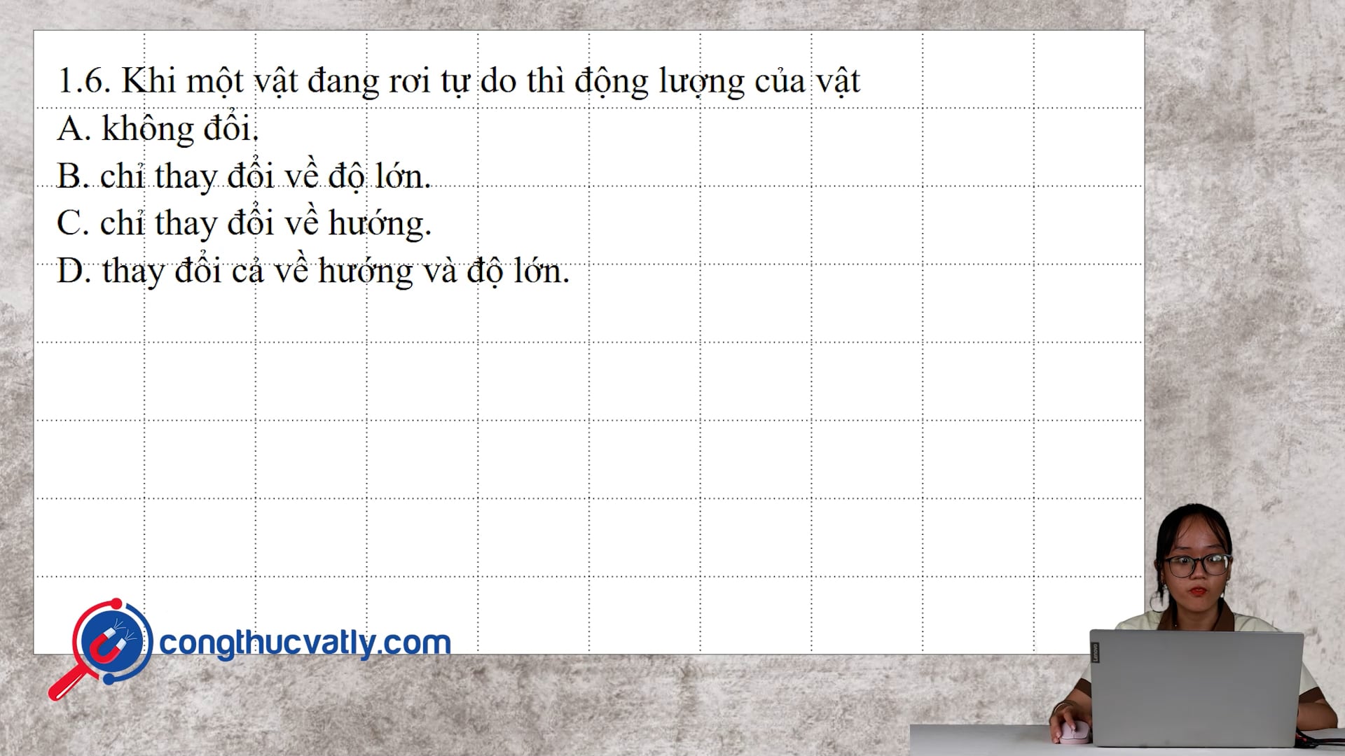 Khi một vật đang rơi tự do thì động lượng của vật.