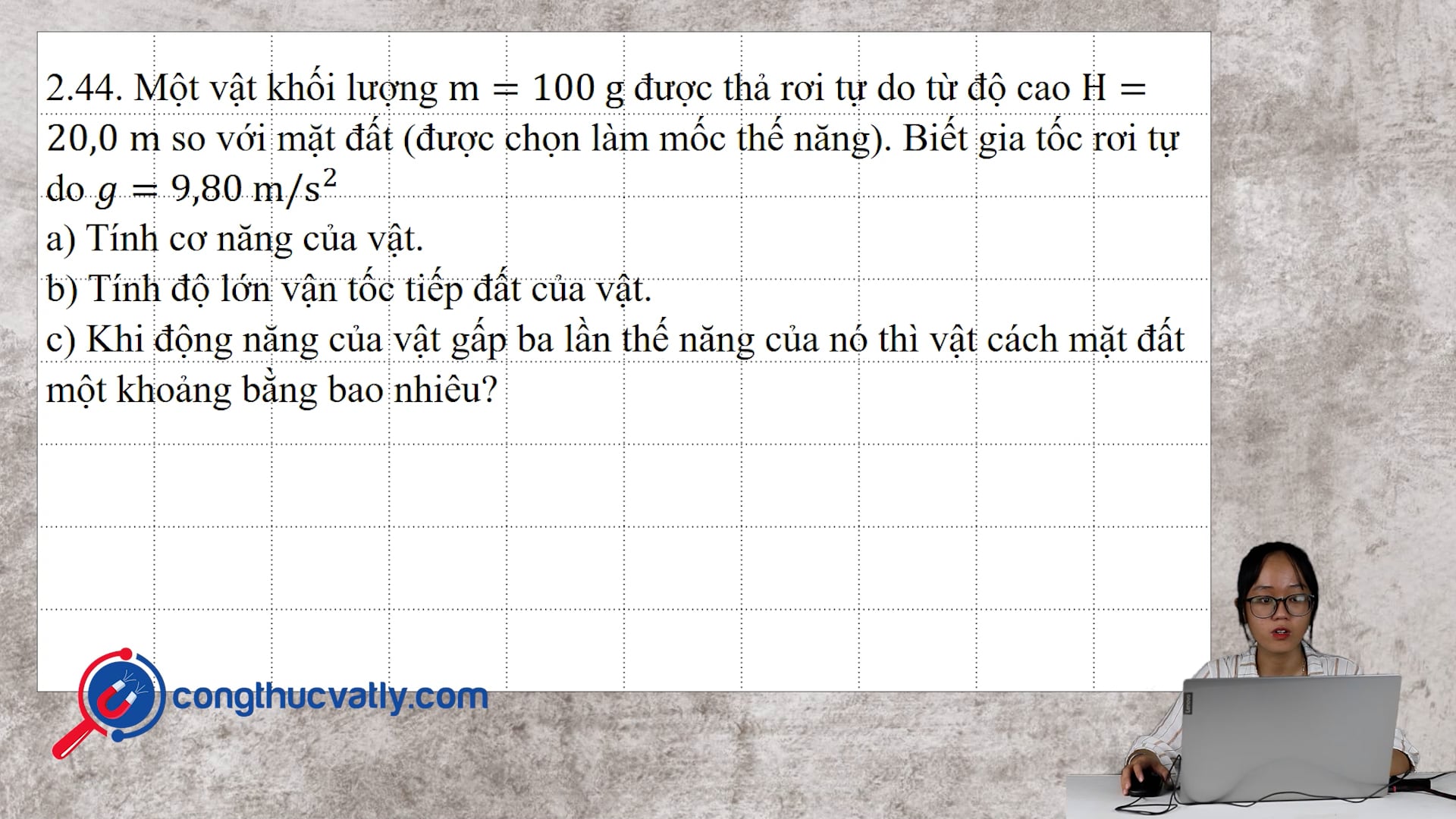 Một vật khối lượng m = 100 g được thả rơi tự do từ độ cao H = 20,0 m so với mặt đất (được chọn làm mốc thế năng).