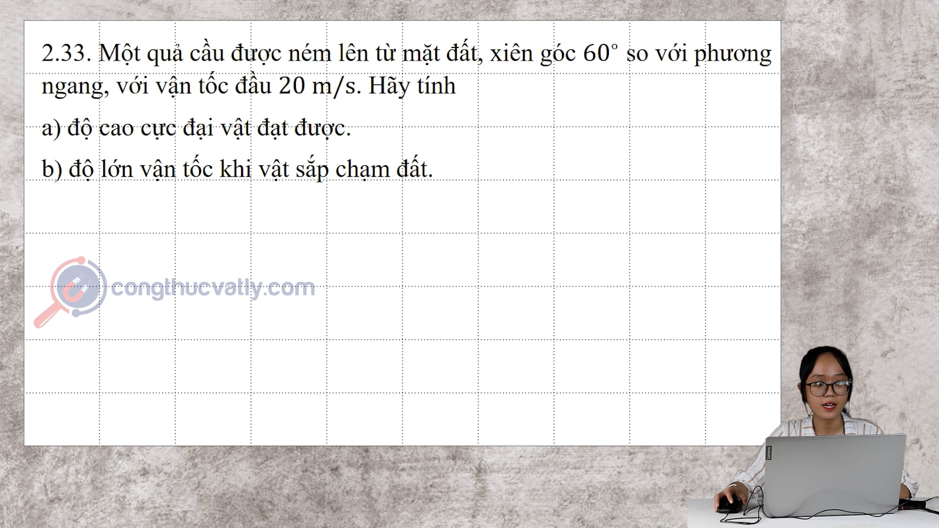 Một quả cầu được ném lên từ mặt đất, xiên góc 60 độ so với phương ngang, với vận tốc đầu 20 m/s.