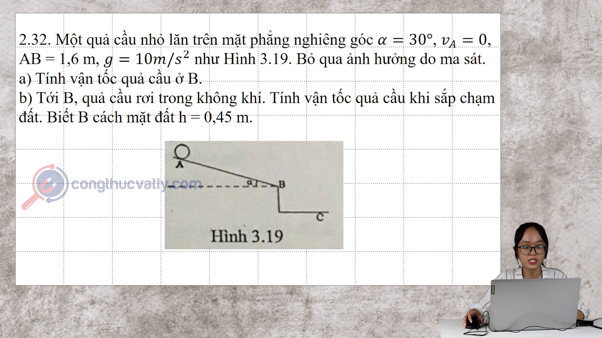 Một quả cầu nhỏ lăn trên mặt phẳng nghiêng góc 30 độ, vA = 0, AB = 1,6 m, g = 10 m/s^2 như Hình 3.19.