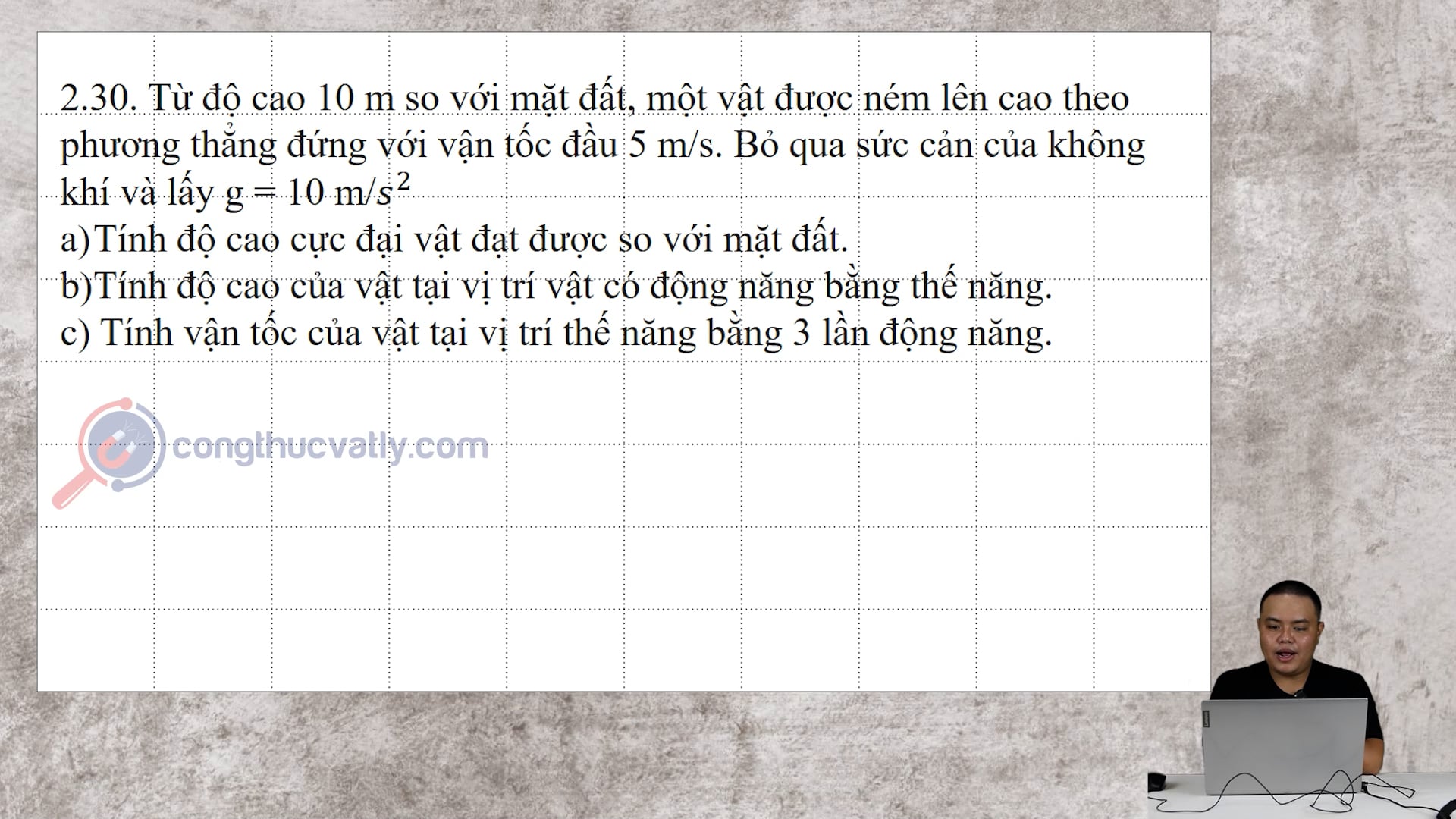 Từ độ cao 10 m so với mặt đất, một vật được ném lên cao theo phương thẳng đứng với vận tốc đầu 5 m/s.