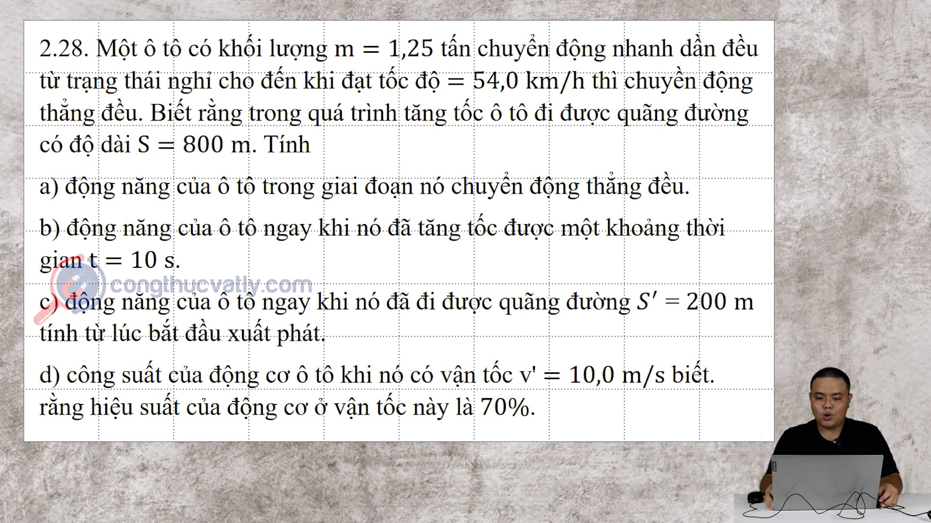 Một ô tô có khối lượng m = 1,25 tấn chuyển động nhanh dần đều từ trạng thái nghỉ cho đến khi đạt tốc độ 54 km/h thì chuyển động thẳng đều.