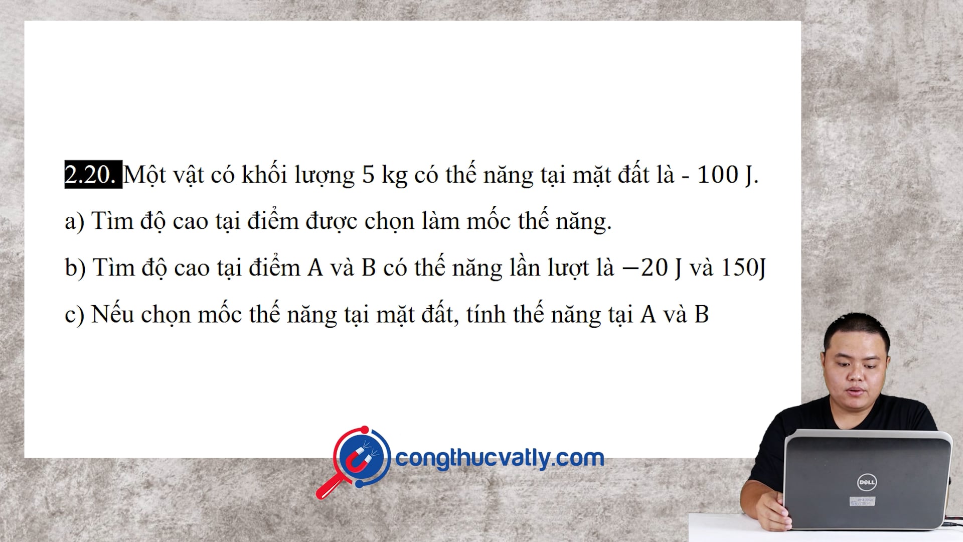 Một vật có khối lượng 5 kg có thế năng tại mặt đất là - 100 J.