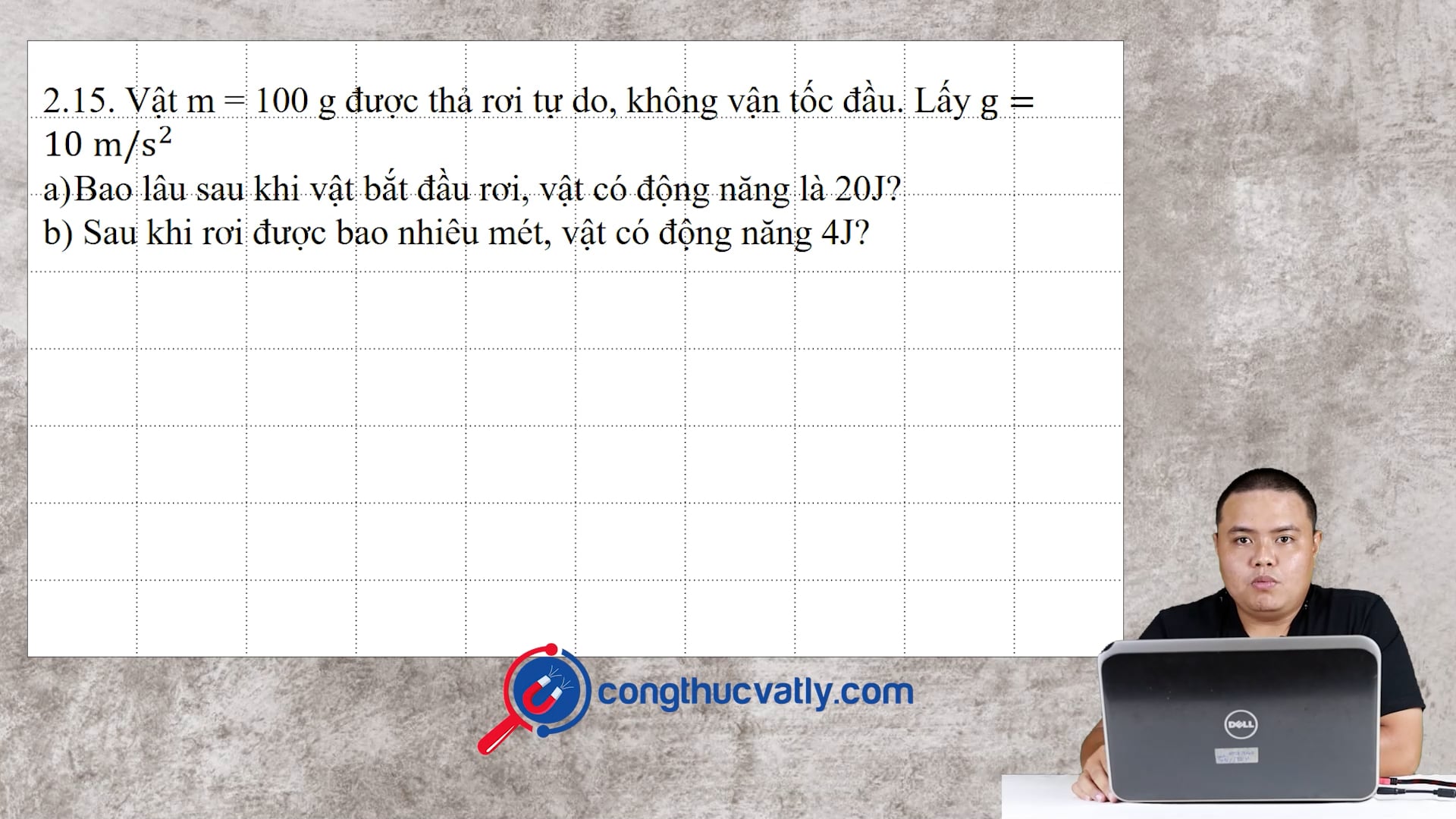 Vật m = 100 g được thả rơi tự do, không vận tốc đầu. Lấy g = 10 m/s^2.