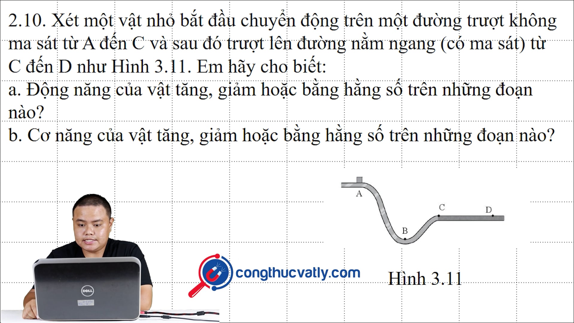 Xét một vật nhỏ bắt đầu chuyển động trên một đường trượt không ma sát từ A đến C và sau đó trượt trên đường nằm ngang (có ma sát) từ C đến D như Hình 3.11. Em hãy cho biết