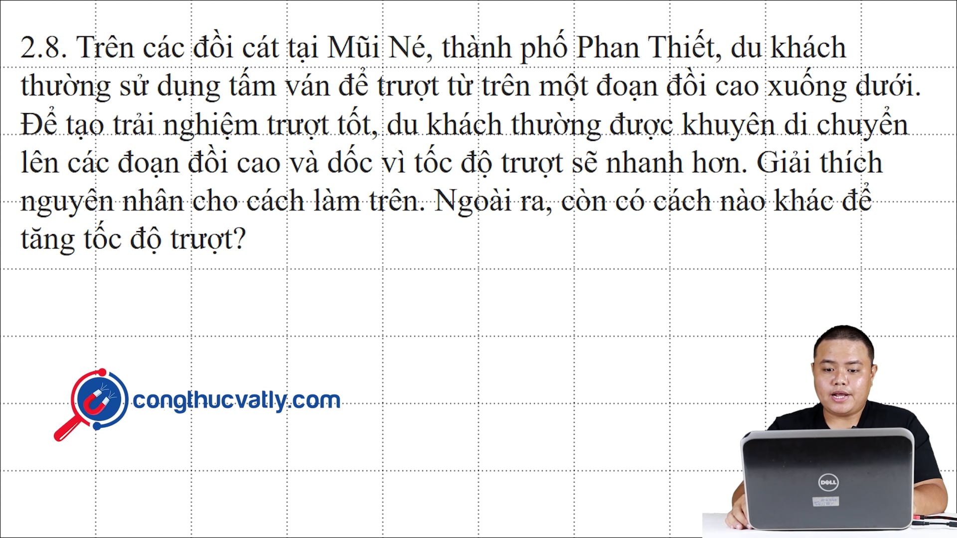 Trên các đồi cát tại Mũi Né, thành phố Phan Thiết, du khách thường sử dụng tấm ván để trượt từ trên một đoạn đồi cao xuống dưới. Ngoài ra, còn cách nào khác để tăng tốc độ trượt?