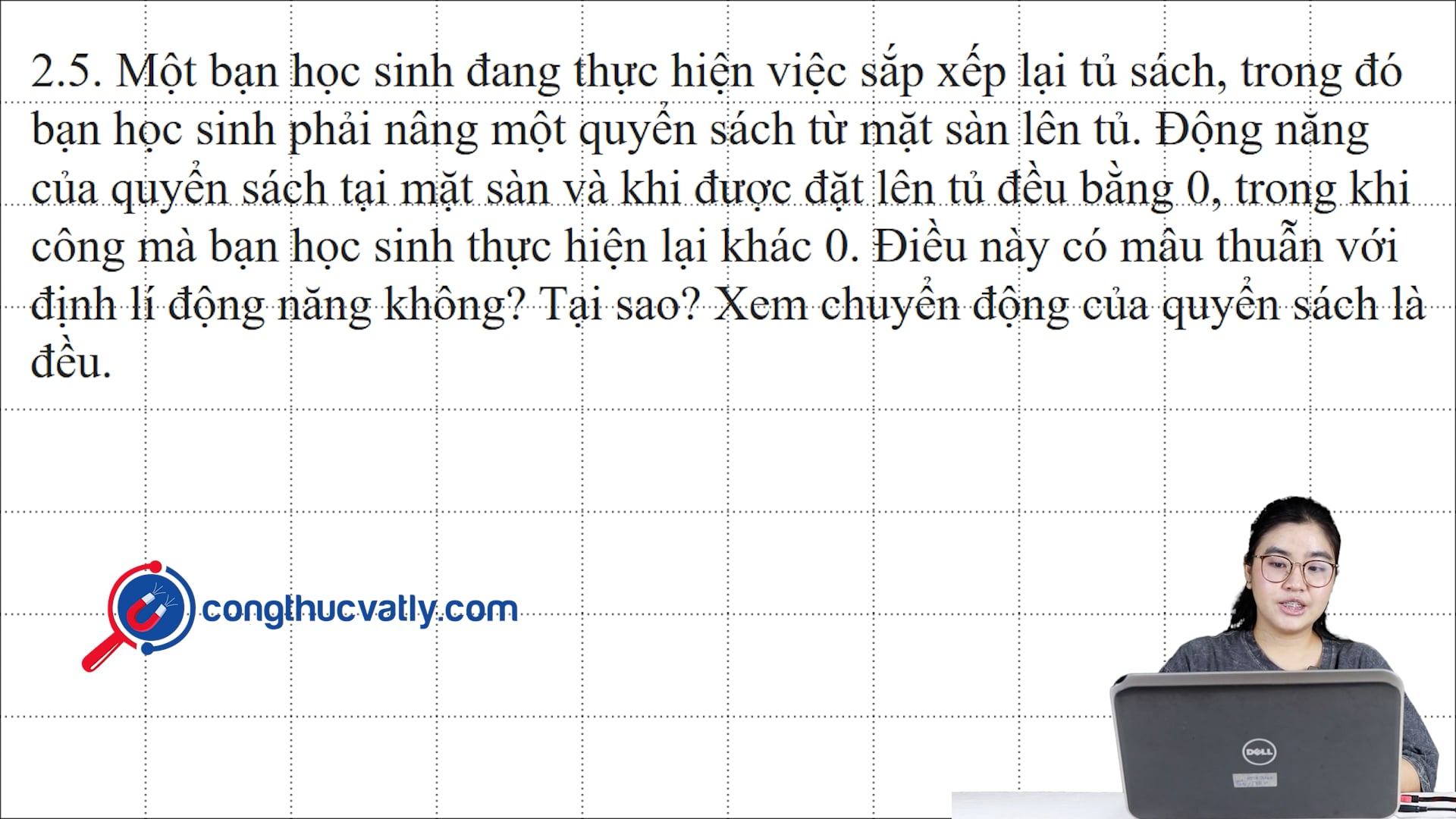 Một bạn học sinh đang thực hiện việc sắp xếp lại tủ sách, trong đó bạn học sinh phải nâng một quyển sách từ mặt sàn lên tủ. Điều này có mẫu thuẫn với định lí động năng không? 