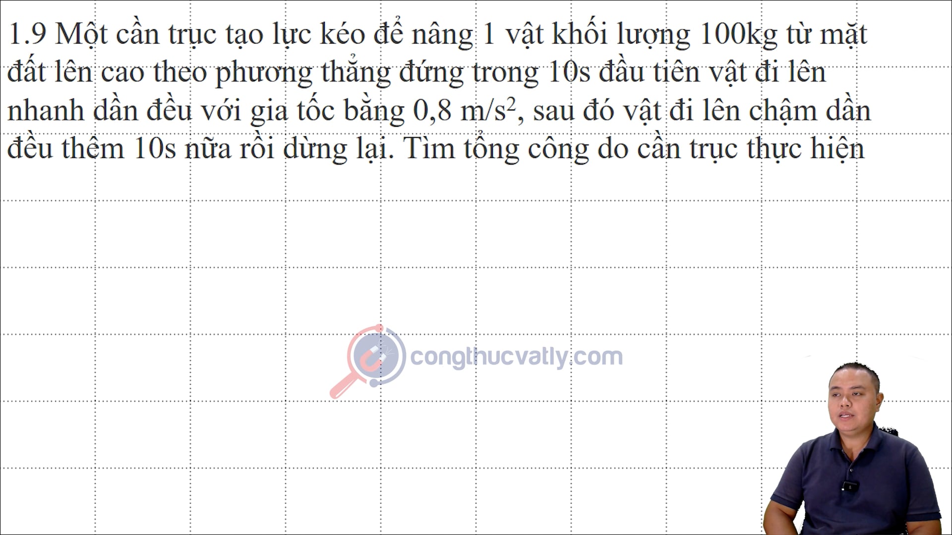 Một cần trục tạo lực kéo để nâng một vật có khối lượng 100 kg từ mặt đất lên cao theo phương thẳng đứng. Tìm tổng công do cần trục thực hiện.