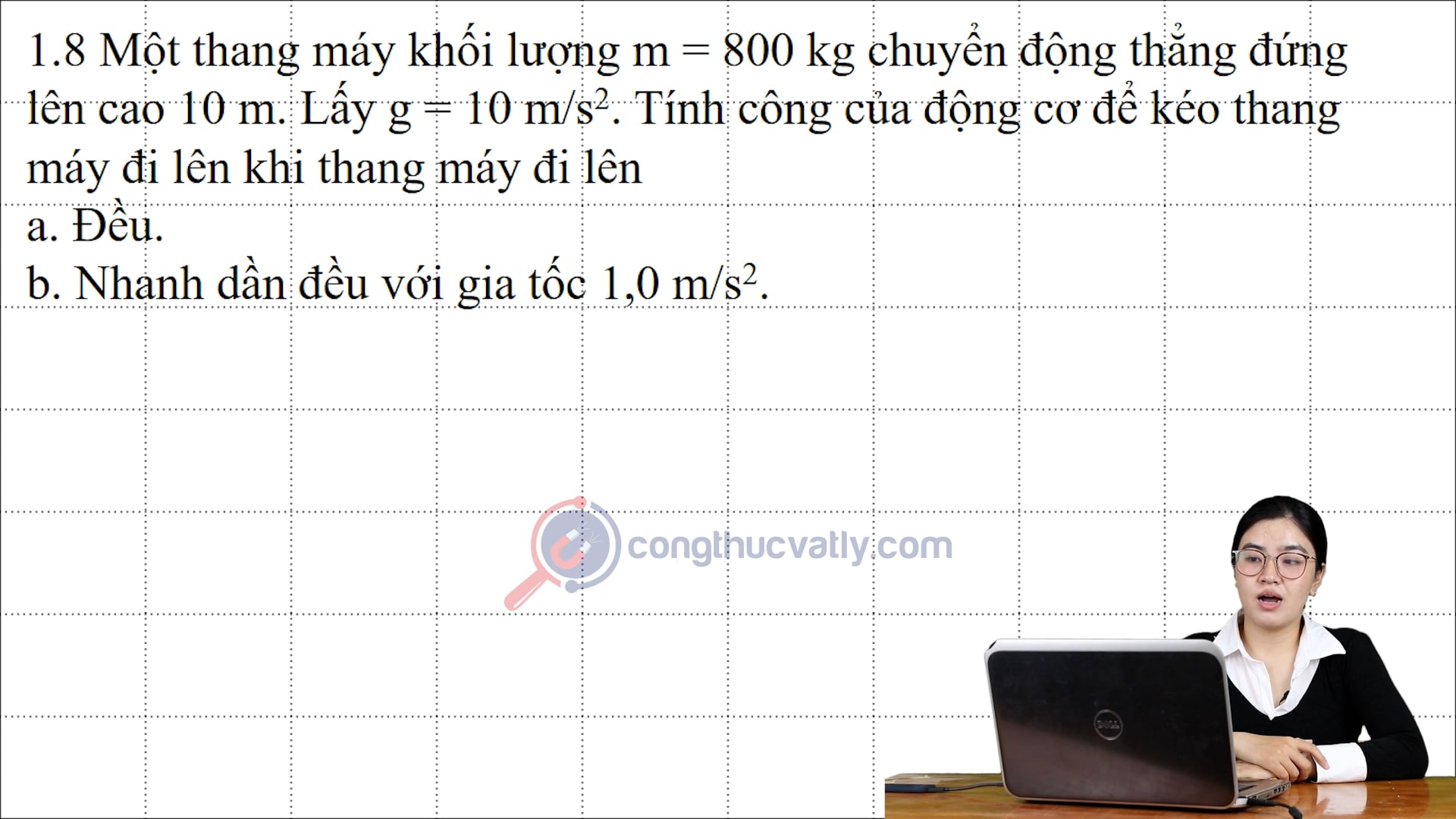Một thang máy m = 800kg chuyển động thẳng đứng lên cao 10m. Tính công của động cơ để kéo thang máy đi lên. 
